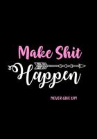 Make Shit Happen - Never Give Up!: Funny Journal for Women - Notebook - Diary - Gag Gifts for Women - Coworkers - Friend - Swearing Journal 108190402X Book Cover