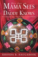 More Than Mama Sees or Daddy Knows: An Autobiography and Creative Expression in Lessons of Wisdom 145256387X Book Cover