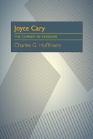 Joyce Cary: The Comedy of Freedom 0822950901 Book Cover