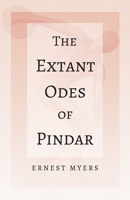 The Extant Odes of Pindar: With the Extract 'Classical Games' by Francis Storr 1528717864 Book Cover