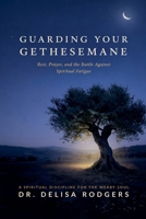 Guarding Your Gethsemane: Rest, Prayer, and the Battle Against Spiritual Fatigue B0H73QCT4B Book Cover