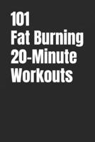 101 Fat Burning 20-Minute Workouts: Time-Efficient Workouts to Burn Fat and Build Strength B0GC6G7SZS Book Cover