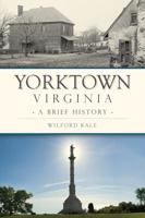 Yorktown, Virginia: A Brief History 1467139572 Book Cover