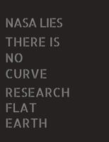 NASA Lies : Flat Earth Notebook - NASA Lies (7. 44x9. 69) 100 Pgs 1723849103 Book Cover