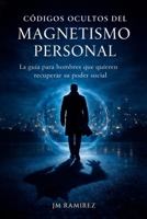 CODIGOS OCULTOS DEL MAGNETISMO PERSONAL: MANUAL DE RECONSTRUCCION PERSONAL (Spanish Edition) B0GKX9PQ4B Book Cover