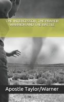 THE INTERCESSOR, THE PRAYER WARRIOR AND THE BATTLE: Revise 2020 B0858VT1WZ Book Cover