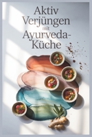 Aktiv verjüngen mit Ayurveda-Küche: Gesunde Rezepte inspiriert von Dr. Bauhofers Ayurveda-Prinzipien (German Edition) B0F5BZS16C Book Cover