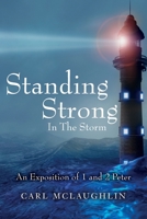Standing Strong In The Storm: An Exposition of 1 and 2 Peter 1530250978 Book Cover