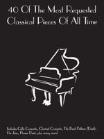 40 Of The Most Requested Classical Pieces Of All Time (Easy Piano) (Easy Piano) 1846097940 Book Cover
