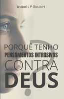 Porquê Tenho Pensamentos Intrusivos Contra DEUS? (Portuguese Edition) B0GM5JBS4G Book Cover