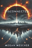 disCONNECTED: When the grid goes dark.... Humanity comes back online. B0GJLQS754 Book Cover