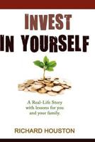 Invest in Yourself: A real life story for you and your family 0987397435 Book Cover