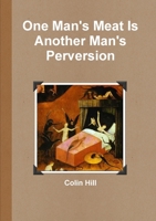 One Man's Meat Is Another Man's Perversion 1471041743 Book Cover