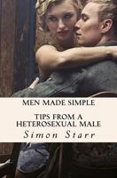 Men Made Simple: Tips from a Heterosexual Male 1496160851 Book Cover