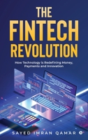 The FinTech Revolution: How Technology is Redefining Money, Payments and Innovation B0DSTBQ19L Book Cover