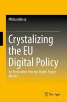 Crystalizing the EU Digital Policy: An Exploration into the Digital Single Market 3319692267 Book Cover