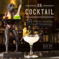 Dr. Cocktail: 50 Spirited Infusions to Stimulate the Mind and Body 0762445688 Book Cover