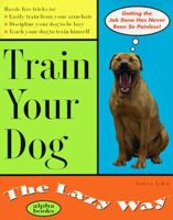 Train Your Dog the Lazy Way 0876051808 Book Cover