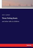 Three Fishing Boats: and other talks to children 3337403662 Book Cover