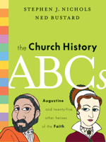 The Church History ABCs: Augustine and 25 Other Heroes of the Faith 1433514729 Book Cover