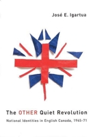 The Other Quiet Revolution: National Identities in English Canada, 1945-71 0774810912 Book Cover