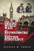 The Second World War as Experienced by a British Schoolboy B0DJTZ6JJG Book Cover