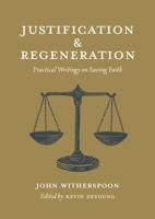 Justification and Regeneration : Practical Writings on Saving Faith 1955859000 Book Cover