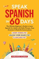 SPEAK SPANISH IN 60 DAYS: The Ultimate Beginner's Guide to Learn Spanish for Adults with Daily Phrases, Easy Grammar, and Real-Life Conversations B0F9VN9KCL Book Cover