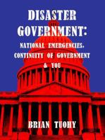Disaster Government: National Emergencies, Continuity of Government and You 0988901102 Book Cover