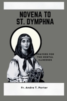 Novena to St. Dymphna: Prayers for the mental illnesses B0CSWHQ5CV Book Cover