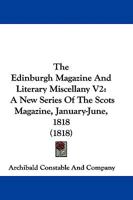 The Edinburgh Magazine And Literary Miscellany V2: A New Series Of The Scots Magazine, January-June, 1818 1104489686 Book Cover