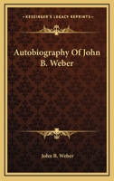 Autobiography Of John B. Weber 1163190918 Book Cover