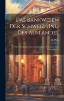 Das Bankwesen Der Schweiz Und Des Auslandes: Nebst Anregungen Zur Gründung Eines Schweizerischen Clearinghouse 1020664398 Book Cover