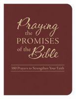 Praying the Promises of the Bible: 380 Prayers to Strengthen Your Faith 1634098072 Book Cover