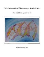 Mathematics Discovery Activities: For Children ages 4 to 11 148183276X Book Cover