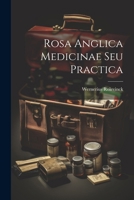 Rosa Anglica Medicinae Seu Practica 1022672290 Book Cover