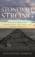 Stonewall Strong: Gay Men's Heroic Fight for Resilience, Good Health, and a Strong Community 1538131064 Book Cover