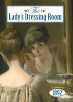 The Lady's Dressing Room: The woman's sanctum, care of the body, advice and recipes, guidance for the obese and the thin little hints and twenty one pages of advertisements 3337119530 Book Cover