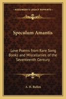 Speculum amantis;: Love-poems from rare song-books and miscellanies of the seventeenth century (His Collections of lyrics and poems: sixteenth and seventeenth centuries, v. 5) 124103897X Book Cover