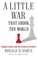 A Little War That Shook the World: Georgia, Russia and the Future of the West 0230617735 Book Cover