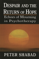 Despair and the Return of Hope: Echoes of Mourning in Psychotherapy 0765705818 Book Cover