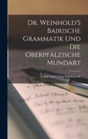 Dr. Weinhold's Bairische Grammatik Und Die Oberpfälzische Mundart 1016678118 Book Cover