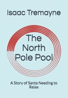 The North Pole Pool: A Story of Santa Needing to Relax B08R7XYLJ6 Book Cover