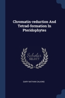 Chromatin-reduction And Tetrad-formation In Pteridophytes 1377028348 Book Cover