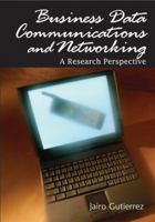 Business Data Communications and Networking: A Research Perspective (Advances in Business Data Communications and Networking Series) (Advances in Business Data Communications and Networking Series) 1599042746 Book Cover
