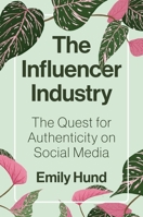 The Influencer Industry: The Quest for Authenticity on Social Media 0691231028 Book Cover