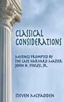Classical Considerations: Musings Prompted by the Late Harvard Master John H. Finley, Jr. 1482328917 Book Cover