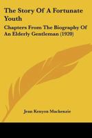 The Story of a Fortunate Youth: Chapters From the Biography of an Elderly Gentleman 1018909494 Book Cover