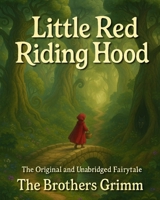 Little Red Riding Hood: The Unabridged Grimms Fairytale B0FR9R6DF5 Book Cover