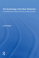 The Archeology of the New Testament: The Mediterranean World of the Early Christian Apostles 1138817740 Book Cover